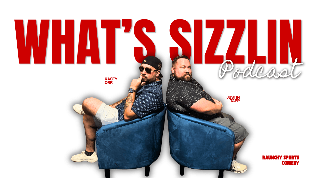 What's Sizzlin' Podcast with Kasey Orr and Justin Tapp — Raunchy Sports Comedy